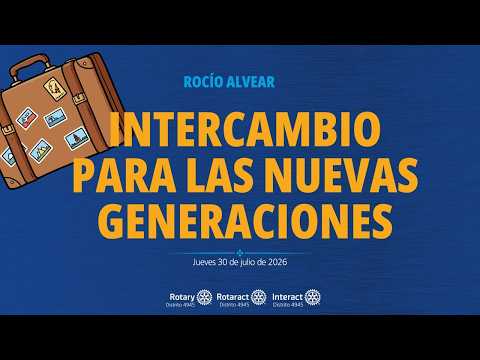 02. "INTERCAMBIO PARA LAS NUEVAS GENERACIONES" - Disertante ROCIO ALVEAR - D4945 - 30/07/2026