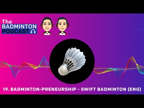 The Badminton Podcast Episode 19 - Badminton-preneurship - Swift Badminton (ENG)