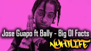 Jose Guapo ft Bally   Big Ol Facts