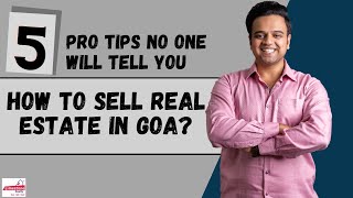 How to Sell Real Estate in Goa | 5 Pro Tips no one will tell you