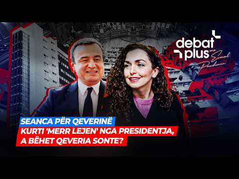 🔴 LIVE - SEANCA PËR QEVERINË/ KURTI 'MERR LEJEN' NGA PRESIDENTJA, A BËHET QEVERIA SONTE?/ Debat Plus