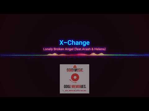 X-Change Ft Arash & Helena - Lonely Broken Angel