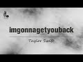 Taylor Swift Imgonnagetyouback Lyric Video