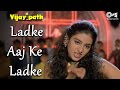 Ladke Aaj Ke Ladke Poornima Anu Malik Vijaypath 1994