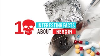 10 Interesting Facts about Heroin
