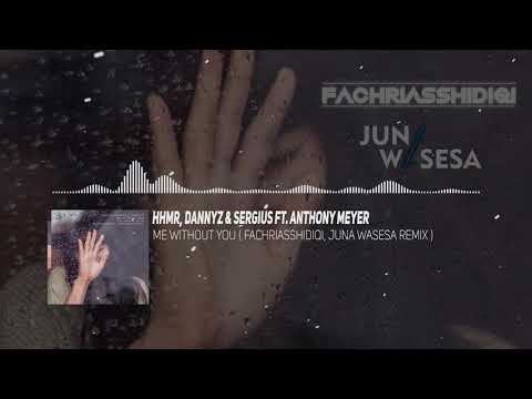 HHMR, DannyZ & Sergius ft. Anthony Meyer - Me Without You (Fachriasshidiqi, Juna Wasesa Remix)