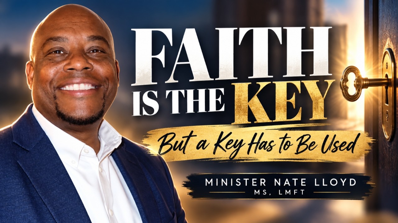 Faith is The Key, But A Key Has To Be Used | Minister Nate Lloyd