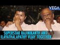 Superstar Rajinikanth And Ilayathalapathy Vijay Together