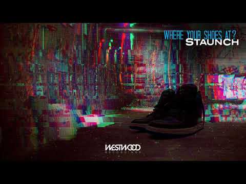 Staunch - Where Your Shoes At?