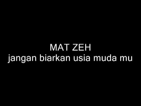 MAT ZEH - jangan biarkan usia muda mu