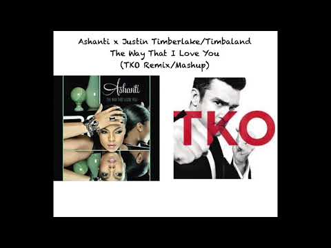 Ashanti x Justin Timberlake/Timbaland - The Way That I Love You (TKO Remix/Mashup)