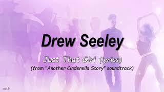 Drew Seeley - Just That Girl (lyrics) From: &quot;Another Cinderella Story&quot;