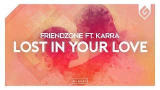 Friendzone – Lost In Your Love (feat. KARRA)