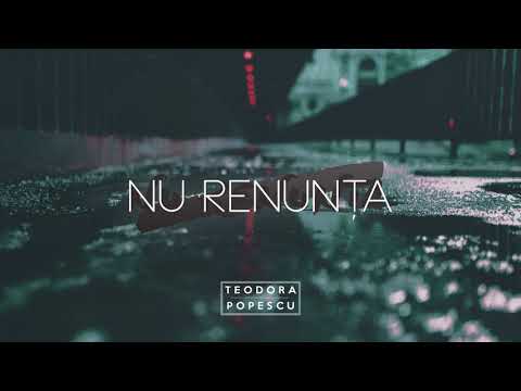 Teodora Popescu - NU RENUNȚA