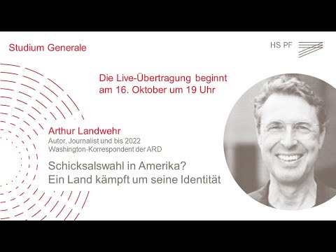 Studium Generale HSPF – Arthur Landwehr: „Schicksalswahl in Amerika?...“