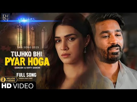 Pyar tujhko bhi Hogi (Lyrical video) Danush| Kirti sanon | New Hindi Song 2025 | Tere Ishq Mein |