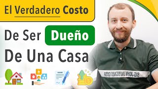 Video: El Verdadero Costo De Ser Dueño De Una Casa