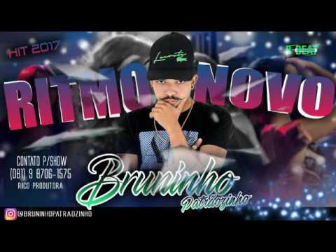 Bruninho Patraozinho - Ritmo Novo - Musica Nova 2017