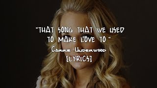Carrie Underwood - That Song That We Used To Make Love To (Lyrics)