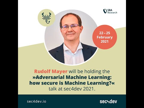 sec4dev 2021 - Adversarial Machine Learning: How Secure Is ML? Rudolf Mayer & Tanja Šarčević