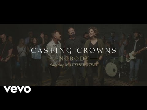 Casting Crowns - Nobody (Official Music Video) ft. Matthew West