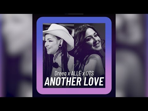 Dreea x ALLE x OTS - Another Love