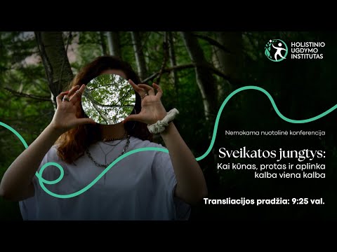 Nuotolinė konferencija: „Sveikatos jungtys: kai kūnas, protas ir aplinka kalba viena kalba“. ĮRAŠAS.