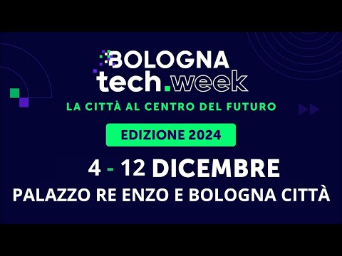 Bologna Tech Week - La città al centro del Futuro | 4-12 dicembre 2024