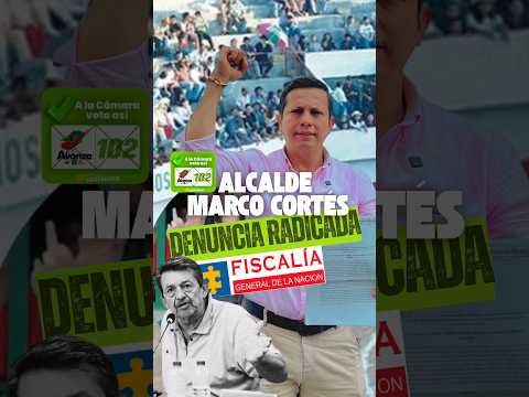 Denuncia contra Marco Cortés Alcalde de Barbosa Santander