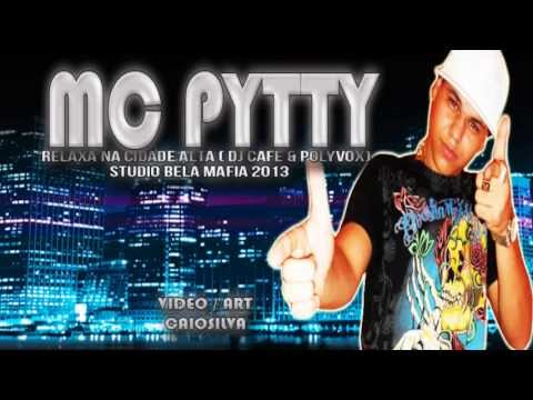MC PYTTY - RELAXA NA CIDADE ALTA (( DJ'S CAFÉSHEIK & POLYVOX - BELA MAFIA ))