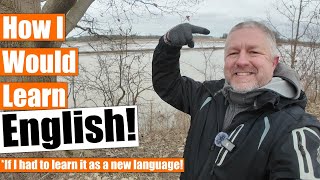 How I Would Learn English If I Had To Learn It As A New Language