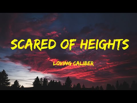 Scared Of Heights - Loving Caliber Lyrics