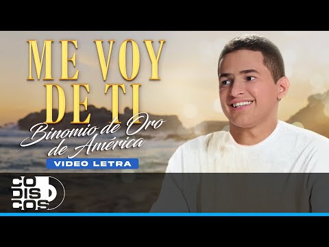 Me Voy De Ti, Binomio De Oro De América - Video Letra