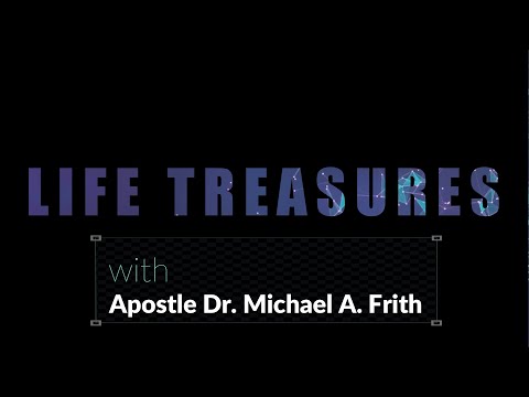 Life Treasures with Apostle Dr. Michael A. Frith| End Time Revival | 5.13.2020