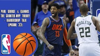 Paul George & Giannis: The Counter-MVP Theory - Barbershop talk (Episode 33)