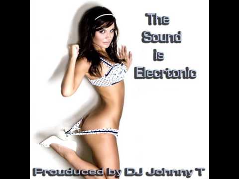 DJ JOHNNY T - THE SOUND IS ELECTRONIC