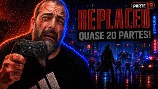 REPLACED Parte 19: Quase Vinte Partes e a Dor Continua