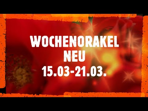 WOCHENORAKEL***NEU***15.03.-21.03.***EINE TOLLE WOCHE***