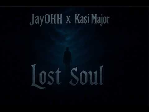 JayOHH X Kasi Major - Lost Soul 