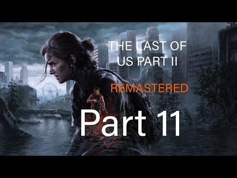 THE LAST OF US PART 2 REMASTERED PS5 Walkthrough Gameplay Part 11