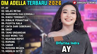 Download lagu AY - Difarina Indra - GELAS RETAK - CINTA DARI SEBERANG - OM ADELLA FULL ALBUM TERBARU 2026 mp3