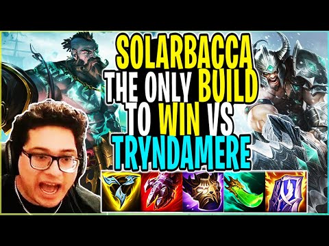 SOLARBACCA The ONLY BUILD to Play Vs Tryndamere