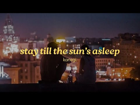 Stay Till The Suns Asleep - kanegi