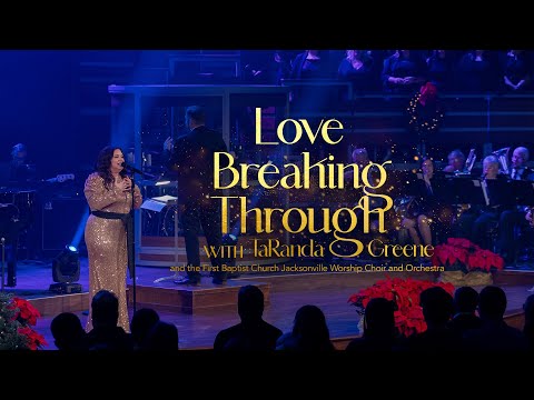 Love Breaking Through // TaRanda Greene with the First Baptist Choir and Orchestra