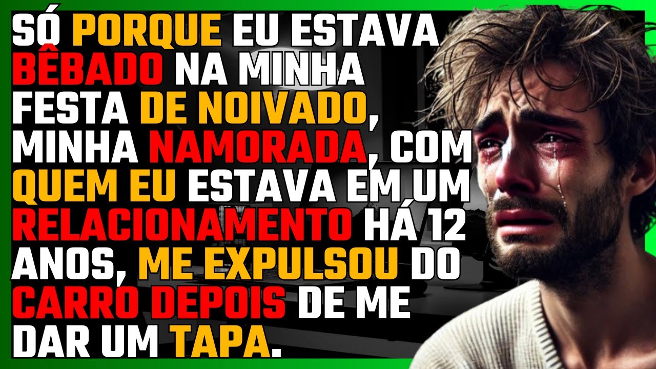 Só porque eu estava BÊBADO na minha FESTA DE NOIVADO, minha NAMORADA, me EXPULSOU DO CARRO