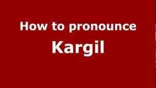 How to pronounce Kargil