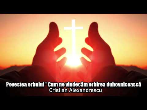 Povestea Orbului ＊ Cum Ne Vindecam Orbirea Duhovniceasca