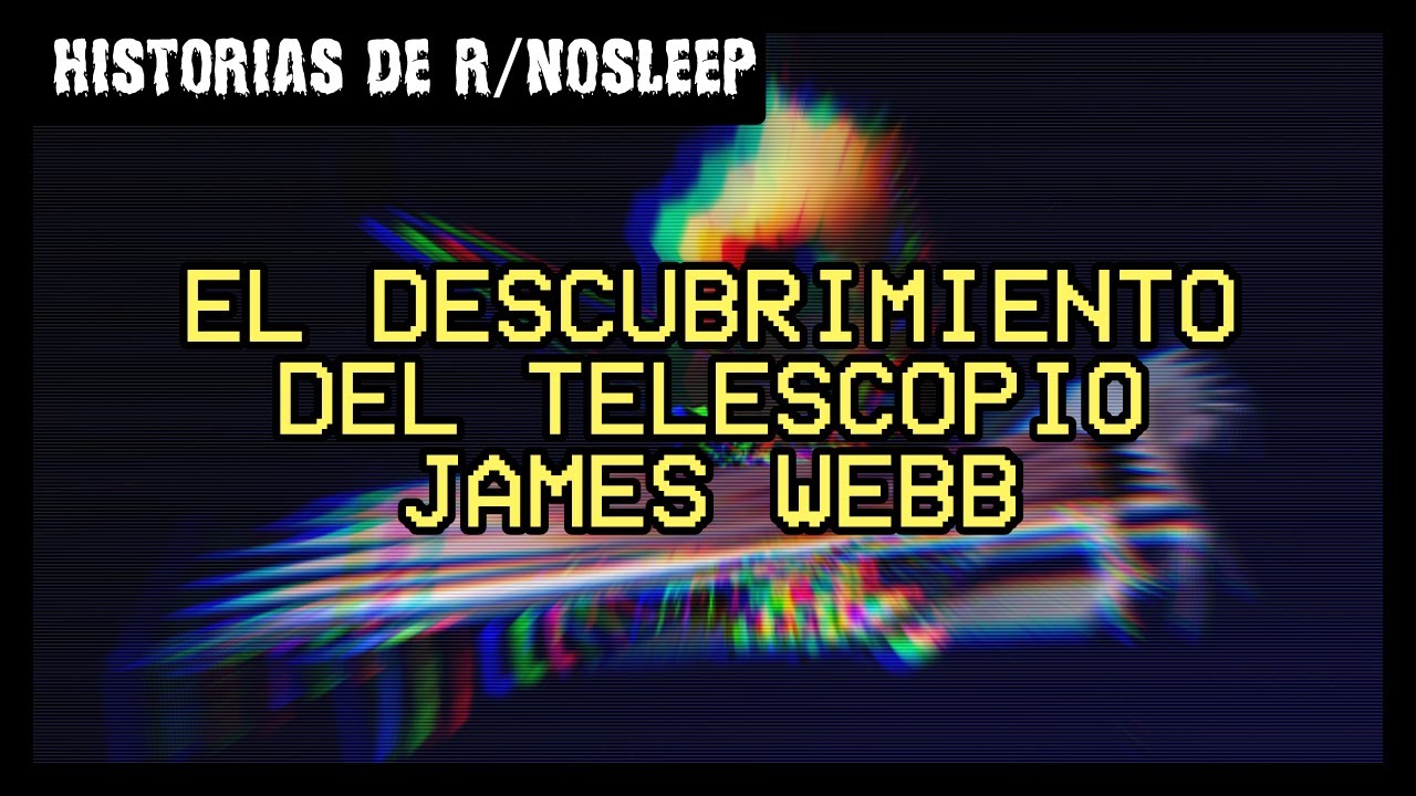 El Aterrador Descubrimiento del Telescopio James Webb - Historia de Terror de r/nosleep