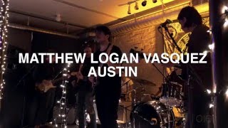 Matthew Logan Vasquez (Delta Spirit) - "AUSTIN" Ft. Taylor Goldsmith & Dustin Lovelis