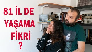 81 İL DE YAŞAMA FİKRİ?